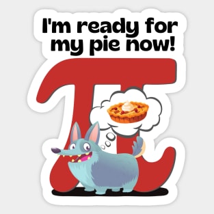 I'm ready for my pie now! Red Sticker